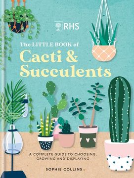 portada Rhs the Little Book of Cacti & Succulents: The Complete Guide to Choosing, Growing and Displaying (en Inglés)