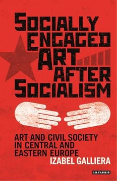 portada Socially Engaged Art After Socialism: Art and Civil Society in Central and Eastern Europe (en Inglés)