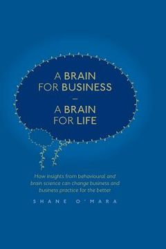 portada A Brain for Business - A Brain for Life: How Insights from Behavioural and Brain Science Can Change Business and Business Practice for the Better (en Inglés)