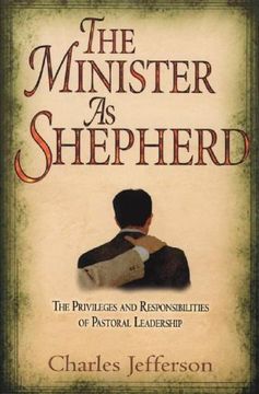 portada The Minister as Shepherd: The Privileges and Responsibilities of Pastoral Leadership (en Inglés)