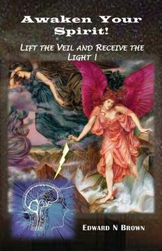 portada Awaken Your Spirit!: Lift the Veil and Receive the Light! (en Inglés)