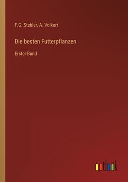 portada Die besten Futterpflanzen: Erster Band (en Alemán)