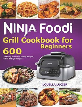 portada Ninja Foodi Grill Cookbook for Beginners: 600 air Frying and Indoor Grilling Recipes, With a 30 Days Diet Plan 