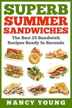 portada Superb Summer Sandwiches: The Best 25 Sandwich Recipes Ready In Seconds (en Inglés)