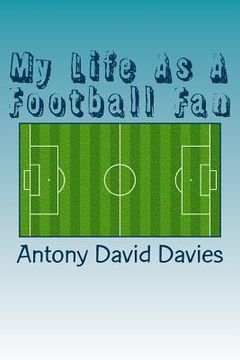 portada My Life As A Football Fan (en Inglés)