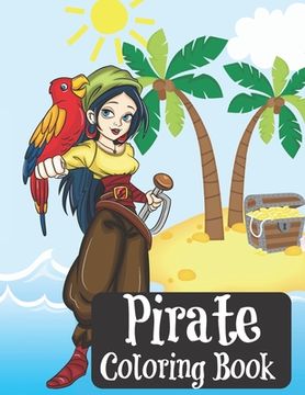 portada Pirate Coloring Book: Coloring Book for Kids, Teens and Adults Ships Beach Scenes Lady Pirates (in English)