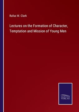 portada Lectures on the Formation of Character, Temptation and Mission of Young Men 