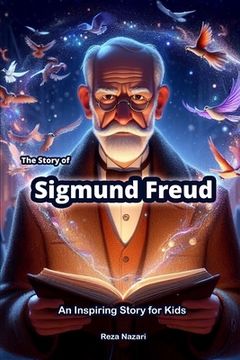 portada The Story of Sigmund Freud: An Inspiring Story for Kids (en Inglés)