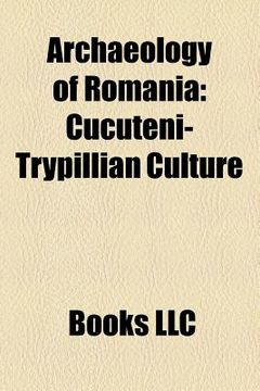 portada archaeology of romania: la t ne culture, vin a culture, cucuteni-trypillian culture, linear pottery culture