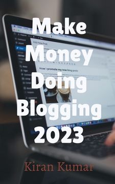 Make Money by doing Blogging in 2023 - By Tech Kiran (en Inglés)