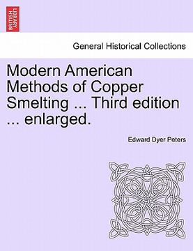 portada modern american methods of copper smelting ... third edition ... enlarged. (en Inglés)