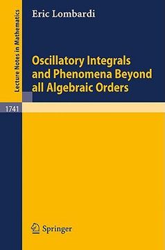 portada oscillatory integrals and phenomena beyond all algebraic orders: with applications to homoclinic orbits in reversible systems