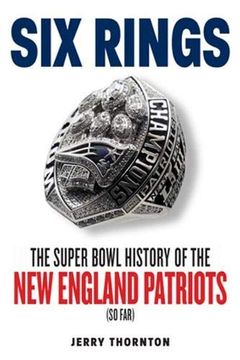 portada Six Rings: The Super Bowl History of the new England Patriots (en Inglés)