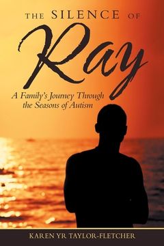 portada The Silence of Ray: A Family's Journey Through the Seasons of Autism (en Inglés)
