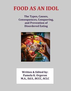 portada Food as an Idol: The Types, Causes, Consequences, Conquering, and Prevention of Disordered Eating (en Inglés)