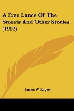 portada a free lance of the streets and other stories (1902) (en Inglés)