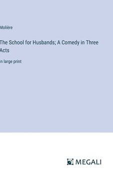 portada The School for Husbands; A Comedy in Three Acts: in large print (in English)