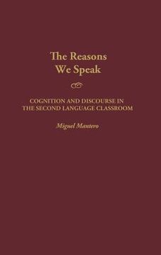 portada the reasons we speak: cognition and discourse in the second language classroom (en Inglés)