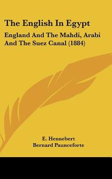 portada the english in egypt: england and the mahdi, arabi and the suez canal (1884) (en Inglés)