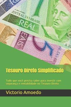portada Tesouro Direto Simplificado: Tudo que Você Precisa Saber Para Investir com Segurança e Rentabilidade no Tesouro Direto (en Portugués)