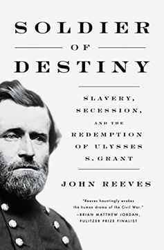 portada Soldier of Destiny: Slavery, Secession, and the Redemption of Ulysses s. Grant 