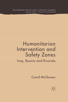 portada Humanitarian Intervention and Safety Zones: Iraq, Bosnia and Rwanda (Rethinking Peace and Conflict Studies) (en Inglés)