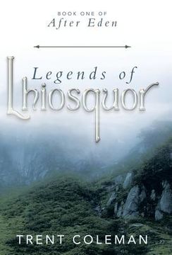 portada Legends of Lhiosquor: Book One of After Eden (en Inglés)