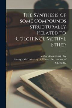 portada The Synthesis of Some Compounds Structurally Related to Colchinol Methyl Ether (en Inglés)