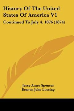 portada history of the united states of america v1: continued to july 4, 1876 (1874) (en Inglés)