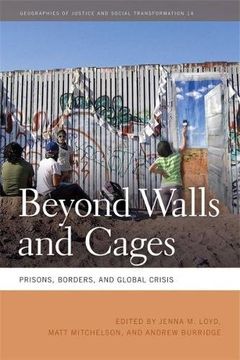 portada Beyond Walls and Cages: Prisons, Borders, and Global Crisis (Geographies of Justice and Social Transformation Ser. ) (en Inglés)