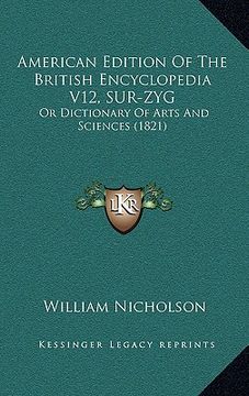 portada american edition of the british encyclopedia v12, sur-zyg: or dictionary of arts and sciences (1821)