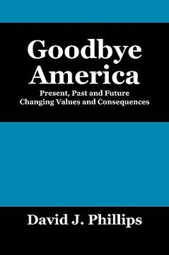 portada goodbye america: present, past and future changing values and consequences