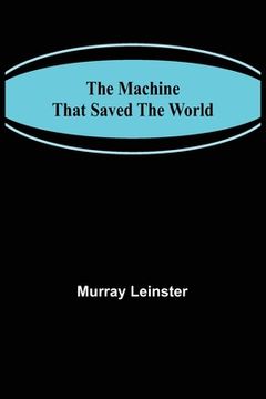 portada The Machine That Saved The World (in English)