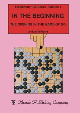 portada In the Beginning: The Opening in the Game of Go (Elementary Go Series) (Volume 1)