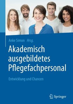 portada Akademisch Ausgebildetes Pflegefachpersonal: Entwicklung und Chancen (en Alemán)