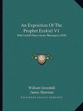 portada an exposition of the prophet ezekiel v1: with useful observations thereupon (1839) (en Inglés)