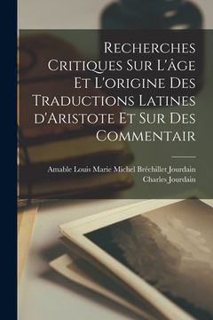 portada Recherches critiques sur l'âge et l'origine des traductions latines d'Aristote et sur des commentair (en Francés)