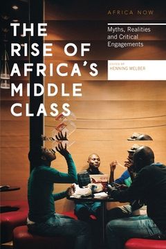 portada The Rise of Africa's Middle Class: Myths, Realities and Critical Engagements (en Inglés)