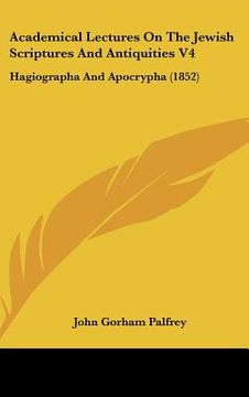 portada academical lectures on the jewish scriptures and antiquities v4: hagiographa and apocrypha (1852) (en Inglés)