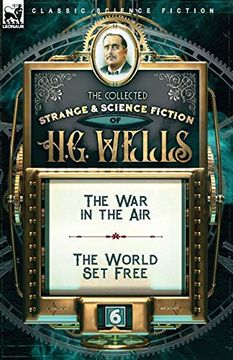 portada The Collected Strange & Science Fiction of h. G. Wells: Volume 6-The war in the air & the World set Free (en Inglés)
