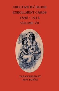 portada Choctaw By Blood Enrollment Cards 1898-1914 Volume VII (en Inglés)