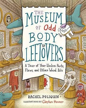 portada The Museum of odd Body Leftovers: A Tour of Your Useless Parts, Flaws, and Other Weird Bits (en Inglés)