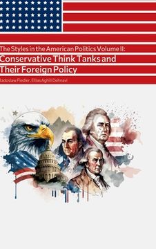 portada The Styles in the American Politics Volume II: Conservative Think Tanks and Their Foreign Policy: A Booklet (en Inglés)