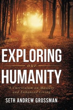 portada Exploring Our Humanity: Language, Partnership, Relationship, Wealth, Prosperity, and Truth: A Curriculum for Enhanced Living (en Inglés)