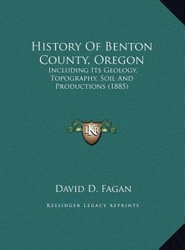 portada history of benton county, oregon: including its geology, topography, soil and productions (1885) (en Inglés)