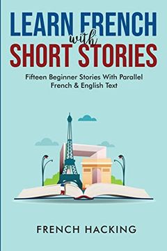 portada Learn French With Short Stories - Fifteen Beginner Stories With Parallel French and English Text (en Francés)