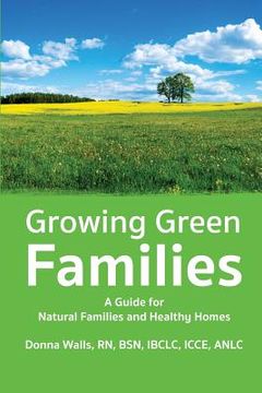 portada Growing Green Families: A Guide for Natural Families and Healthy Homes (en Inglés)