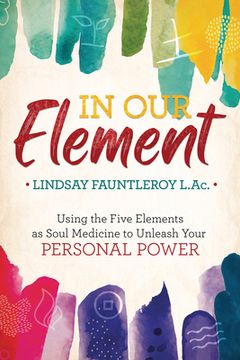 portada In our Element: Using the Five Elements as Soul Medicine to Unleash Your Personal Power (en Inglés)