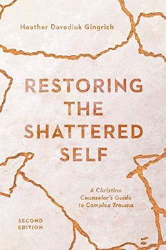 portada Restoring the Shattered Self: A Christian Counselor's Guide to Complex Trauma (Christian Association for Psychological Studies Books) (in English)