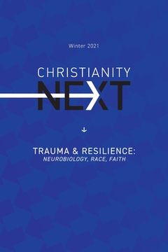 portada ChristianityNext - Winter 2021 - Trauma & Resilience: Neurobiology, Race, Faith: Trauma & Resilience: Neurobiology, Race, Faith (en Inglés)
